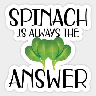 Spinach is always the answer Sticker